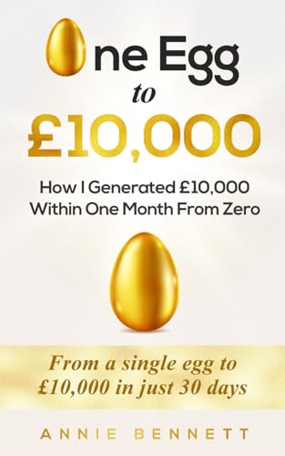 One Egg To £10,000: How I Generated £10,000 Within One Month from Zero One Egg To £10,000: How I Generated £10,000 Within One Month from Zero von Independently published