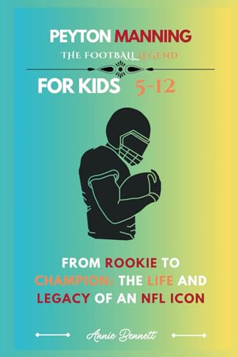 PEYTON MANNING: THE FOOTBALL LEGEND: From Rookie to Champion: The Life and Legacy of an NFL Icon (Sports Legends for Kids) von Independently published