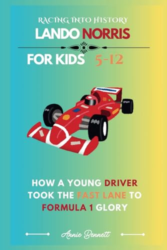 RACING INTO HISTORY: LANDO NORRIS: How a Young Driver Took the Fast Lane to Formula 1 Glory (Sports Legends for Kids) von Independently published