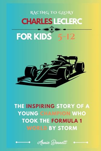 RACING TO GLORY: CHARLES LECLERC: The Inspiring Story of a Young Champion Who Took the Formula 1 World by Storm (Sports Legends for Kids) von Independently published
