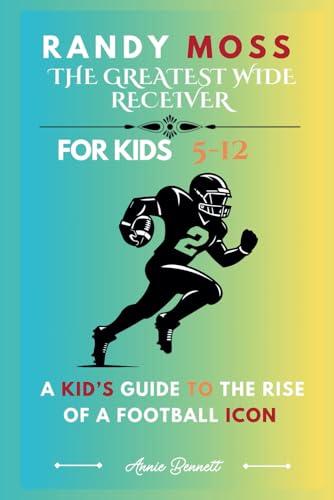 RANDY MOSS: THE GREATEST WIDE RECEIVER: A Kid’s Guide to the Rise of a Football Icon For Kids Aged 5-12 (Sports Legends for Kids) von Independently published
