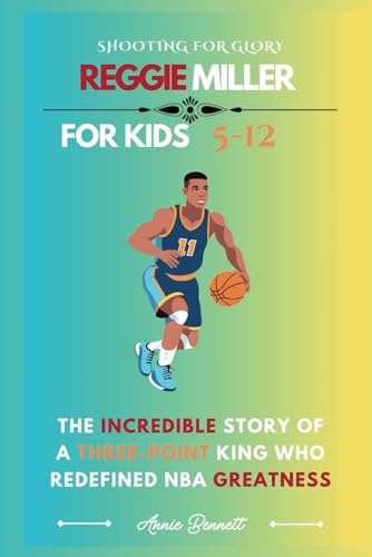 SHOOTING FOR GLORY REGGIE MILLER: The Incredible Story of a Three-Point King Who Redefined NBA Greatness (Sports Legends for Kids) von Independently published