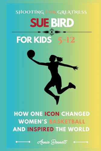 SHOOTING FOR GREATNESS SUE BIRD: How One Icon Changed Women’s Basketball and Inspired the World (Sports Legends for Kids) von Independently published