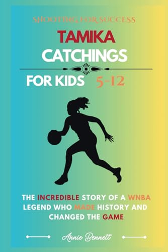 SHOOTING FOR SUCCESS TAMIKA CATCHINGS: The Incredible Story of a WNBA Legend Who Made History and Changed the Game (Sports Legends for Kids) von Independently published