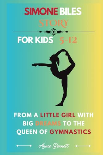 SIMONE BILES STORY: From a Little Girl with Big Dreams to the Queen of Gymnastics (Sports Legends for Kids) von Independently published