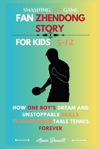 SMASHING THE GAME: FAN ZHENDONG STORY: How One Boy’s Dream and Unstoppable Skills Transformed Table Tennis Forever For Kids Aged 5-12 (Sports Legends for Kids) von Independently published