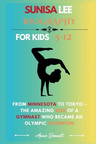 SUNISA LEE BIOGRAPHY: From Minnesota to Tokyo - The Amazing Rise of a Gymnast Who Became an Olympic Champion (Sports Legends for Kids) von Independently published