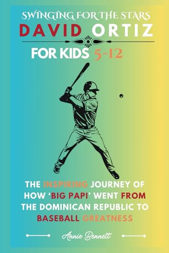 SWINGING FOR THE STARS: DAVID ORTIZ: The Inspiring Journey of How ‘Big Papi’ Went from the Dominican Republic to Baseball Greatness (Sports Legends for Kids) von Independently published