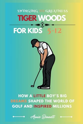 SWINGING TO GREATNESS TIGER WOODS: How a Little Boy’s Big Dreams Shaped the World of Golf and Inspired Millions (Sports Legends for Kids) von Independently published