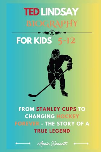 TED LINDSAY BIOGRAPHY: From Stanley Cups to Changing Hockey Forever - The Story of a True Legend (Sports Legends for Kids) von Independently published