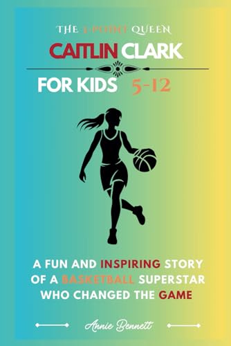 THE 3-POINT QUEEN CAITLIN CLARK: A Fun and Inspiring Story of a Basketball Superstar Who Changed the Game (Sports Legends for Kids) von Independently published