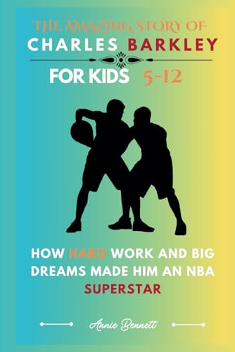 THE AMAZING STORY OF CHARLES BARKLEY: How Hard Work and Big Dreams Made Him an NBA Superstar For Kids Aged 5-12 (Sports Legends for Kids) von Independently published