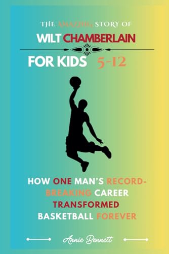 THE AMAZING STORY OF WILT CHAMBERLAIN: How One Man’s Record- Breaking Career Transformed Basketball Forever (Sports Legends for Kids) von Independently published