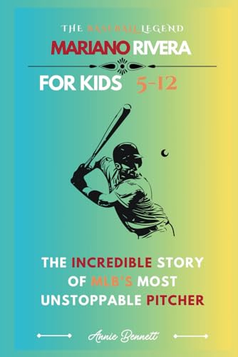 THE BASEBALL LEGEND: MARIANO RIVERA: The Incredible Story of MLB’s Most Unstoppable Pitcher (Sports Legends for Kids) von Independently published