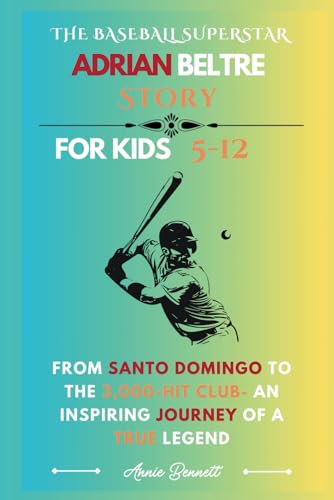 THE BASEBALL SUPERSTAR ADRIAN BELTRE STORY: From Santo Domingo to the 3,000-Hit Club- An Inspiring Journey of a True Legend (Sports Legends for Kids) von Independently published