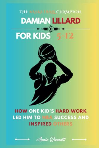 THE BASKETBALL CHAMPION: DAMIAN LILLARD: How One Kid’s Hard Work Led Him to NBA Success and Inspired Others For Kids Aged 5-12 (Sports Legends for Kids) von Independently published