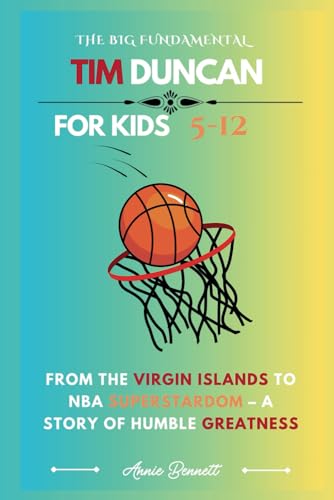 THE BIG FUNDAMENTAL: TIM DUNCAN: From the Virgin Islands to NBA Superstardom – A Story of Humble Greatness (Sports Legends for Kids) von Independently published