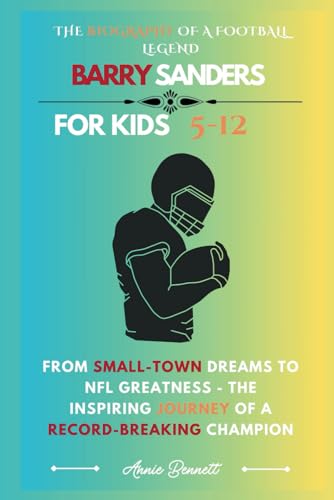 THE BIOGRAPHY OF A FOOTBALL LEGEND BARRY SANDERS: From Small-Town Dreams to NFL Greatness - The Inspiring Journey of a Record-Breaking Champion (Sports Legends for Kids) von Independently published