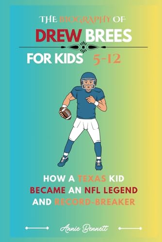 THE BIOGRAPHY OF DREW BREES: How a Texas kid became an NFL Legend and Record-Breaker (Sports Legends for Kids) von Independently published