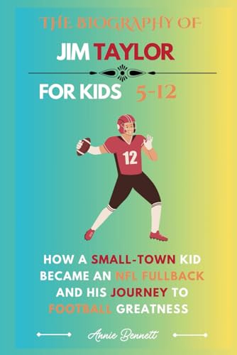THE BIOGRAPHY OF JIM TAYLOR: How a Small-Town Kid Became an NFL Fullback and His Journey to Football Greatness (Sports Legends for Kids) von Independently published