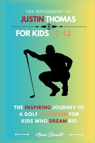 THE BIOGRAPHY OF JUSTIN THOMAS: The Inspiring Journey of a Golf Champion for Kids Who Dream Big (Sports Legends for Kids) von Independently published