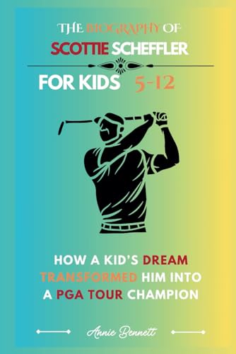 THE BIOGRAPHY OF SCOTTIE SCHEFFLER: How a Kid’s Dream Transformed Him into a PGA Tour Champion (Sports Legends for Kids) von Independently published