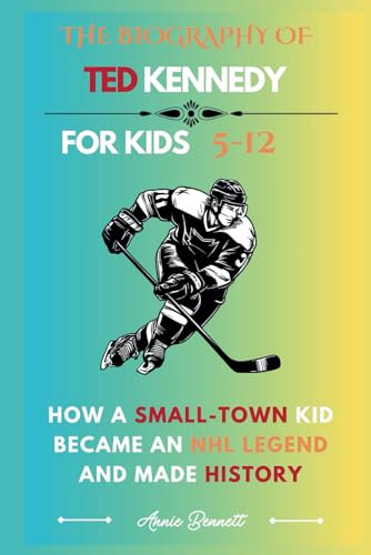 THE BIOGRAPHY OF TED KENNEDY: How a Small-Town Kid Became an NHL Legend and Made History (Sports Legends for Kids) von Independently published