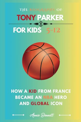 THE BIOGRAPHY OF TONY PARKER: How a Kid from France Became an NBA Hero and Global Icon (Sports Legends for Kids) von Independently published