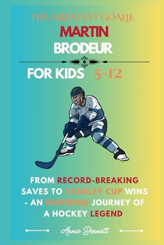 THE GREATEST GOALIE MARTIN BRODEUR: From Record-Breaking Saves to Stanley Cup Wins - An Inspiring Journey of a Hockey Legend (Sports Legends for Kids) von Independently published