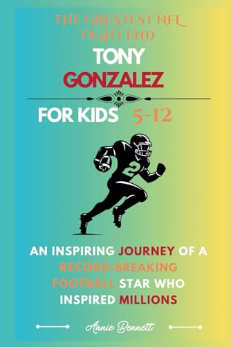 THE GREATEST NFL TIGHT END TONY GONZALEZ: An Inspiring Journey of a Record-Breaking Football Star Who Inspired Millions (Sports Legends for Kids) von Independently published