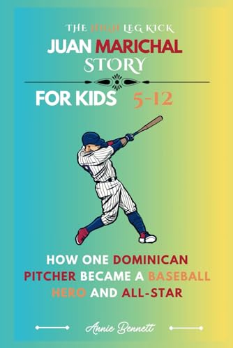 THE HIGH LEG KICK: JUAN MARICHAL STORY: How One Dominican Pitcher Became a Baseball Hero and All-Star (Sports Legends for Kids) von Independently published