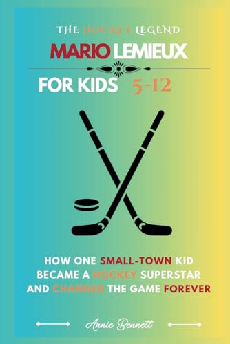 THE HOCKEY LEGEND: MARIO LEMIEUX: How one Small-Town Kid Became a Hockey Superstar and Changed the Game Forever (Sports Legends for Kids) von Independently published