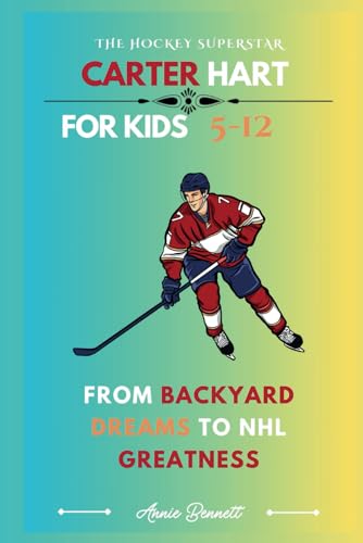THE HOCKEY SUPERSTAR: CARTER HART: From Backyard Dreams to NHL Greatness (Sports Legends for Kids) von Independently published