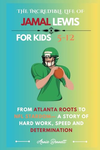 THE INCREDIBLE LIFE OF JAMAL LEWIS: From Atlanta Roots to NFL Stardom— A Story of Hard Work, Speed and Determination (Sports Legends for Kids) von Independently published