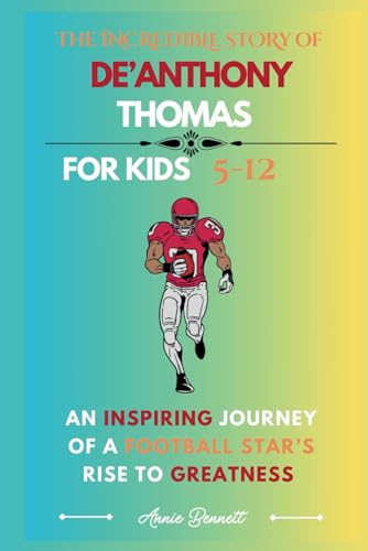 THE INCREDIBLE STORY DE’ANTHONY THOMAS: An Inspiring Journey of a Football Star’s Rise to Greatness (Sports Legends for Kids) von Independently published