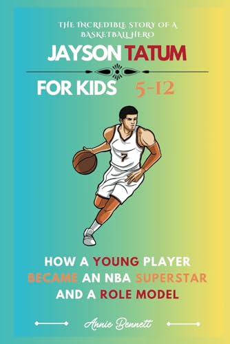 THE INCREDIBLE STORY OF A BASKETBALL HERO: JAYSON TATUM: How a Young Player Became an NBA Superstar and a Role Model For Kids Aged 5-12 (Sports Legends for Kids) von Independently published