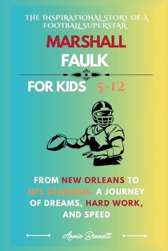THE INSPIRATIONAL STORY OF A FOOTBALL SUPERSTAR MARSHALL FAULK: From New Orleans to NFL Stardom- A Journey of Dreams, Hard Work, and Speed (Sports Legends for Kids) von Independently published