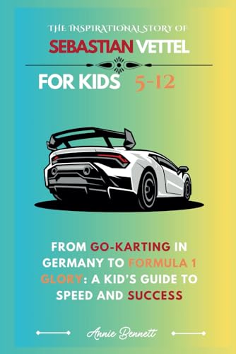 THE INSPIRATIONAL STORY OF SEBASTIAN VETTEL: From Go-Karting in Germany to Formula 1 Glory: A Kid’s Guide to Speed and Success (Sports Legends for Kids) von Independently published