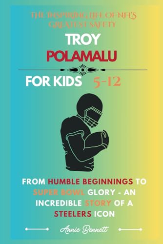 THE INSPIRING LIFE OF NFL’S GREATEST SAFETY TROY POLAMALU: From Humble Beginnings to Super Bowl Glory - An Incredible Story of a Steelers Icon (Sports Legends for Kids) von Independently published