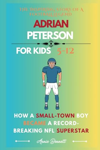THE INSPIRING STORY OF A FOOTBALL LEGEND ADRIAN PETERSON: How a Small-Town Boy Became a Record-Breaking NFL Superstar (Sports Legends for Kids) von Independently published