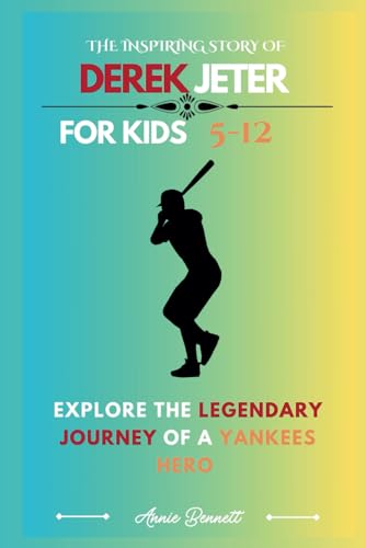 THE INSPIRING STORY OF DEREK JETER: Explore the Legendary Journey of a Yankees Hero (Sports Legends for Kids) von Independently published