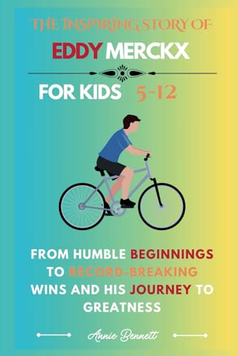 THE INSPIRING STORY OF EDDY MERCKX: From Humble Beginnings to Record-Breaking Wins and His Journey to Greatness (Sports Legends for Kids) von Independently published