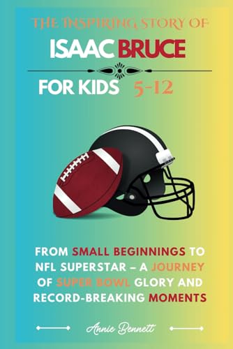 THE INSPIRING STORY OF ISAAC BRUCE: From Small Beginnings to NFL Superstar – A Journey of Super Bowl Glory and Record-Breaking Moments (Sports Legends for Kids) von Independently published