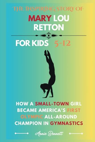 THE INSPIRING STORY OF MARY LOU RETTON: How a Small-Town Girl Became America’s First Olympic All-Around Champion in Gymnastics (Sports Legends for Kids) von Independently published