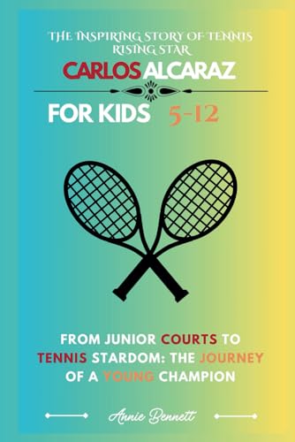 THE INSPIRING STORY OF TENNIS RISING STAR: CARLOS ALCARAZ: From Junior Courts to Tennis Stardom: The Journey of a Young Champion (Sports Legends for Kids) von Independently published