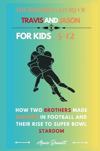 THE INSPIRING STORY OF TRAVIS AND JASON: How Two Brothers Made History in Football and Their Rise to Super Bowl Stardom (Sports Legends for Kids) von Independently published