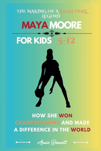 THE MAKING OF A BASKETBALL LEGEND MAYA MOORE: How She Won Championships and Made a Difference in the World (Sports Legends for Kids) von Independently published