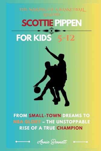 THE MAKING OF A BASKETBALL LEGEND SCOTTIE PIPPEN: From Small-Town Dreams to NBA Glory – The Unstoppable Rise of a True Champion (Sports Legends for Kids) von Independently published