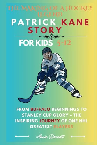 THE MAKING OF A HOCKEY LEGEND: PATRICK KANE STORY: From Buffalo Beginnings to Stanley Cup Glory – The Inspiring Journey of One NHL Greatest Player For Kids Aged 5-12 (Sports Legends for Kids) von Independently published