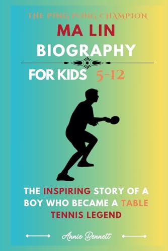 THE PING PONG CHAMPION: MA LIN BIOGRAPHY: The Inspiring Story of a Boy Who Became a Table Tennis Legend (Sports Legends for Kids) von Independently published